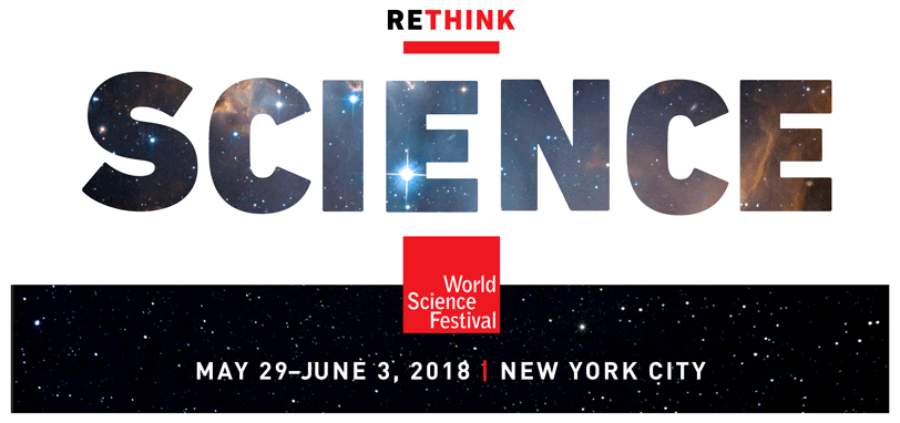 ReThink Science
World Science Festival
May 29–June 3 | New York City